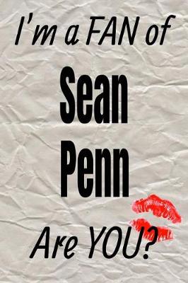 Book cover for I'm a Fan of Sean Penn Are You? Creative Writing Lined Journal