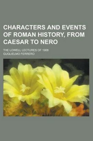 Cover of Characters and Events of Roman History, from Caesar to Nero; The Lowell Lectures of 1908