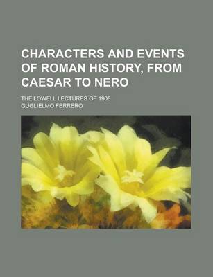 Book cover for Characters and Events of Roman History, from Caesar to Nero; The Lowell Lectures of 1908