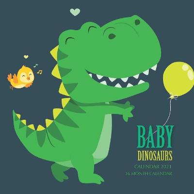 Book cover for Baby Dinosaurs Calendar 2021