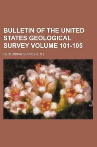 Cover of Bulletin of the United States Geological Survey Volume 101-105