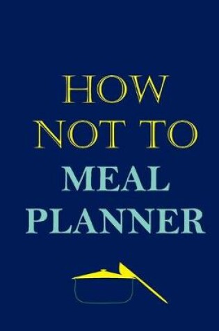 Cover of How Not To Meal Planner