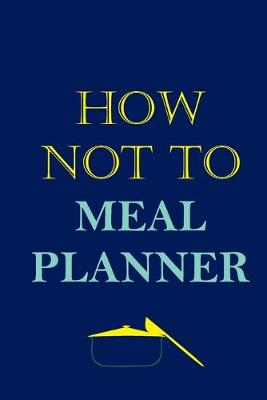 Book cover for How Not To Meal Planner