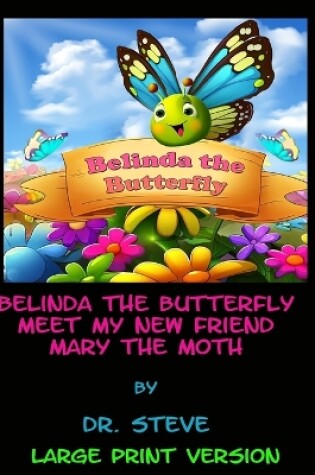 Cover of Belinda the Butterfly Meet My New Friend Mary the Moth - Large Print Edition