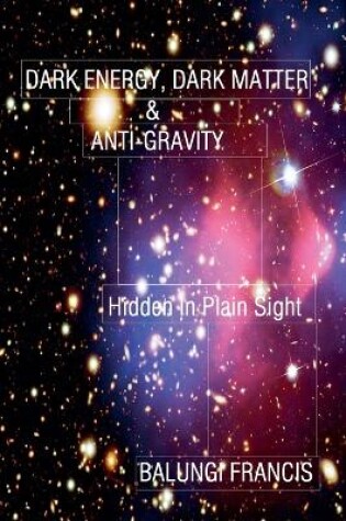 Cover of Dark Energy, Dark Matter and Anti-Gravity