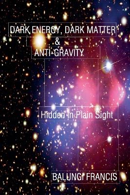 Book cover for Dark Energy, Dark Matter and Anti-Gravity