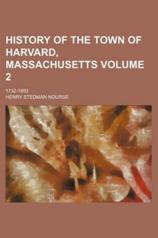 Cover of History of the Town of Harvard, Massachusetts; 1732-1893 Volume 2