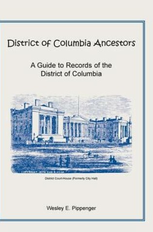 Cover of District of Columbia Ancestors, a Guide to Records of the District of Columbia