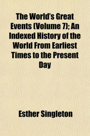 Cover of The World's Great Events Volume 7; An Indexed History of the World from Earliest Times to the Present Day