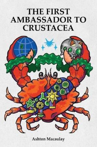 Cover of The First Ambassador to Crustacea