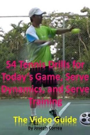 Cover of 54 Tennis Drills for Today's Game, Serve Dynamics, and Serve Training