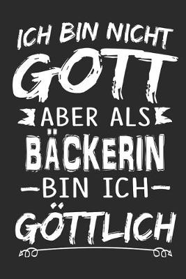 Book cover for Ich bin nicht Gott aber als Backerin bin ich goettlich