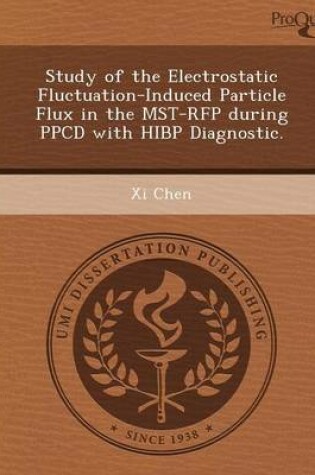 Cover of Study of the Electrostatic Fluctuation-Induced Particle Flux in the Mst-RFP During Ppcd with Hibp Diagnostic