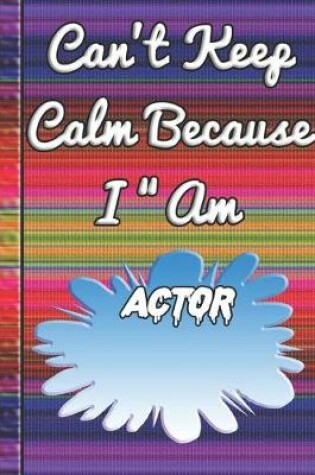 Cover of Can't Keep Calm Because I Am A Actor