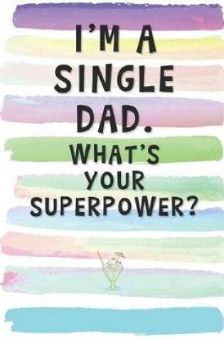 Cover of I'm a Single Dad. What's Your Superpower?