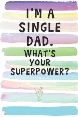 Book cover for I'm a Single Dad. What's Your Superpower?