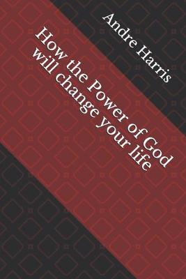 Cover of How the Power of God will change your life