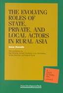 Book cover for The Evolving Roles of the State, Private, and Local Actors in Rural Asia