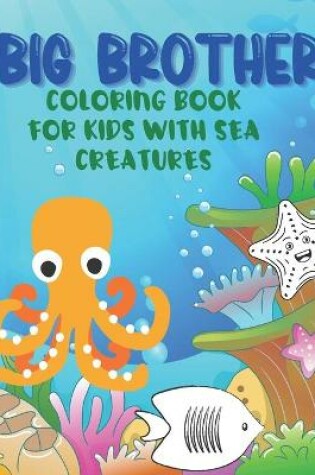 Cover of Big Brother Coloring Book With Sea Creatures