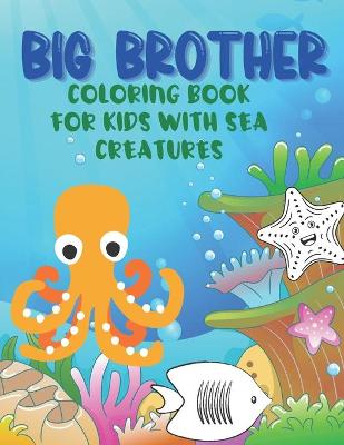 Book cover for Big Brother Coloring Book With Sea Creatures