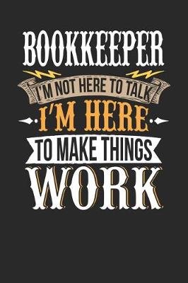 Book cover for Bookkeeper I'm Not Here to Talk I'm Here to Make Things Work