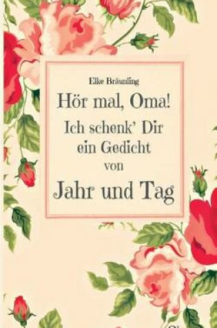 Cover of Hör mal, Oma! Ich schenk' Dir ein Gedicht von Jahr und Tag