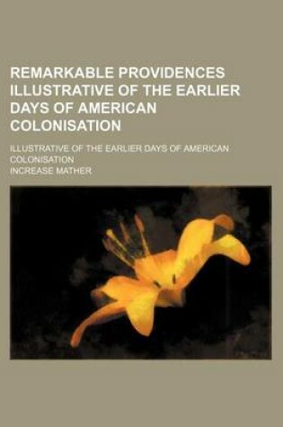 Cover of Remarkable Providences Illustrative of the Earlier Days of American Colonisation; Illustrative of the Earlier Days of American Colonisation