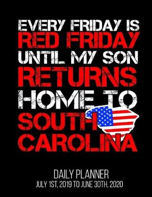 Book cover for Every Friday Is Red Friday Until My Son Returns Home To South Carolina Daily Planner July 1st, 2019 To June 30th, 2020