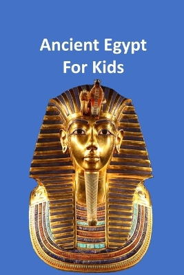 Book cover for Ancient Egypt for Kids 50,000 BC to 653 BC