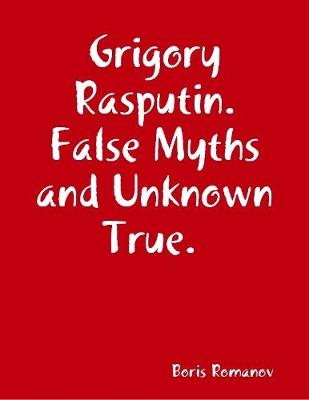 Book cover for Grigory Rasputin. False Myths and Unknown True.