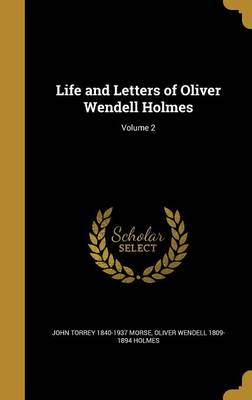 Book cover for Life and Letters of Oliver Wendell Holmes; Volume 2