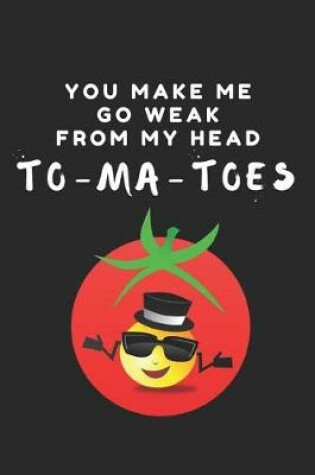 Cover of You Make Me Go Weak from My Head To-Ma-Toes