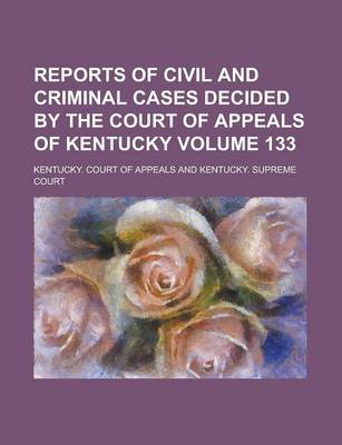 Book cover for Reports of Civil and Criminal Cases Decided by the Court of Appeals of Kentucky Volume 133