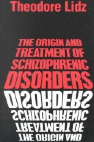 Cover of The Origin and Treatment of Schizophrenic Disorders