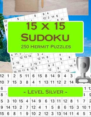 Book cover for 15 X 15 Sudoku - 250 Hermit Puzzles - Level Silver