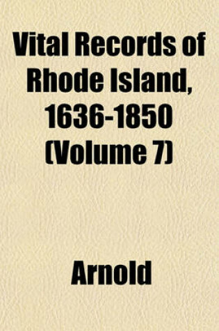 Cover of Vital Records of Rhode Island, 1636-1850 (Volume 7)