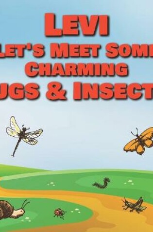Cover of Levi Let's Meet Some Charming Bugs & Insects!