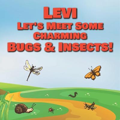 Book cover for Levi Let's Meet Some Charming Bugs & Insects!