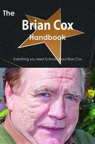 Cover of The Brian Cox (Actor) Handbook - Everything You Need to Know about Brian Cox (Actor)