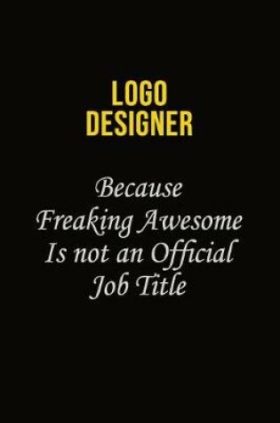 Cover of logo designer Because Freaking Awesome Is Not An Official Job Title