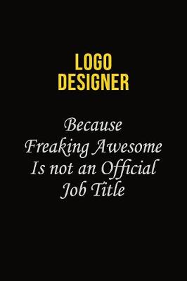 Book cover for logo designer Because Freaking Awesome Is Not An Official Job Title