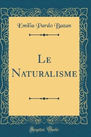 Cover of Le Naturalisme (Classic Reprint)