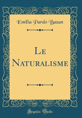 Book cover for Le Naturalisme (Classic Reprint)