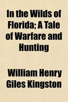 Book cover for In the Wilds of Florida; A Tale of Warfare and Hunting