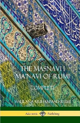 Book cover for The Masnavi I Ma'navi of Rumi