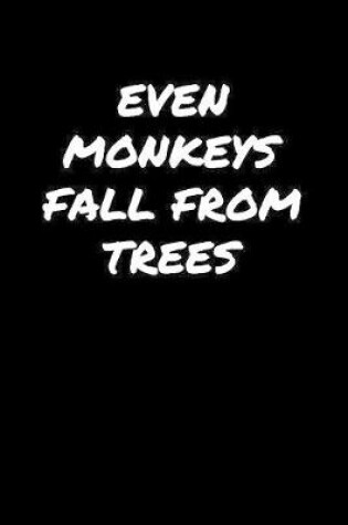 Cover of Even Monkeys Fall From Trees�