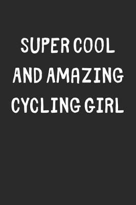 Book cover for Super Cool And Amazing Cycling Girl