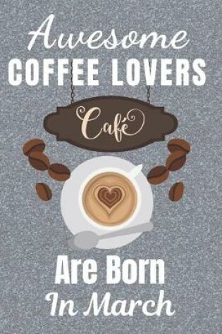 Cover of Awesome Coffee Lovers Are Born In March