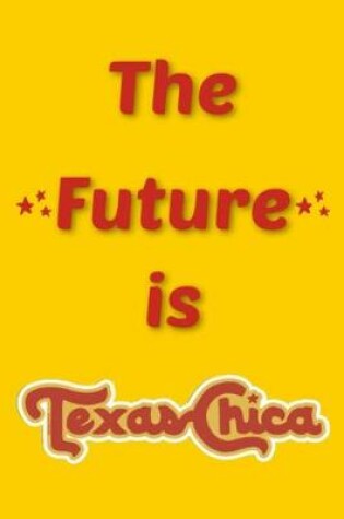 Cover of The Future is TexasChica