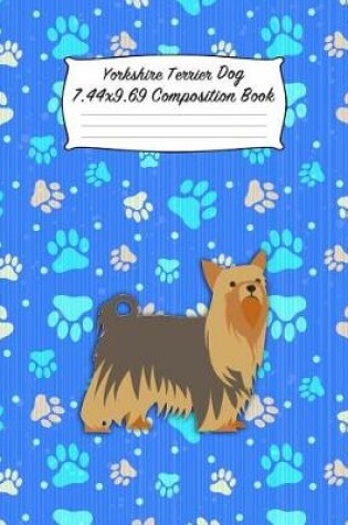 Cover of Yorkshire Terrier Dog 7.44 X 9.69 Composition Book